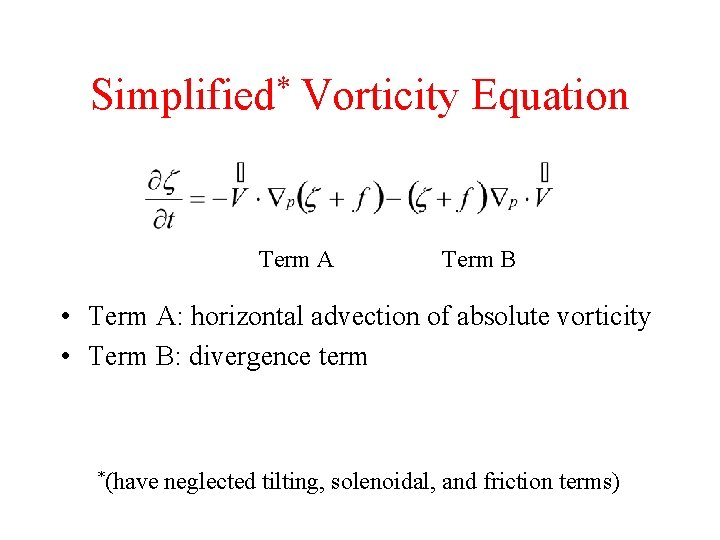 * Simplified Vorticity Equation Term A Term B • Term A: horizontal advection of