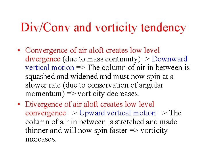 Div/Conv and vorticity tendency • Convergence of air aloft creates low level divergence (due