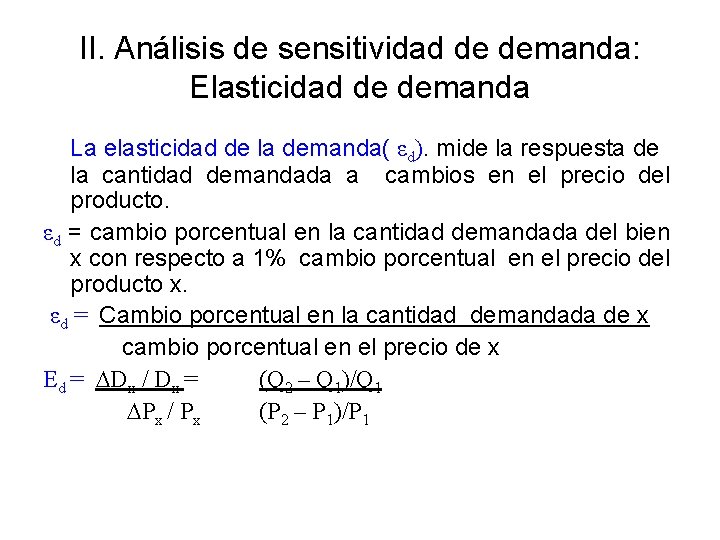 II. Análisis de sensitividad de demanda: Elasticidad de demanda La elasticidad de la demanda(