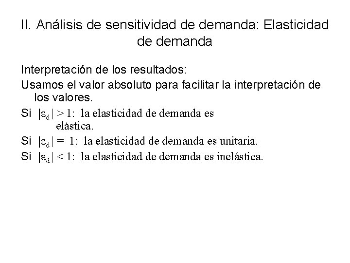 II. Análisis de sensitividad de demanda: Elasticidad de demanda Interpretación de los resultados: Usamos