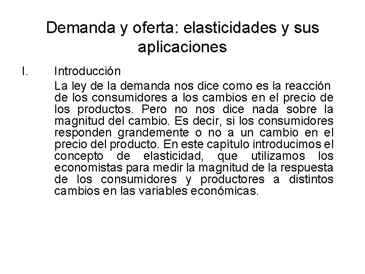 Demanda y oferta: elasticidades y sus aplicaciones I. Introducción La ley de la demanda