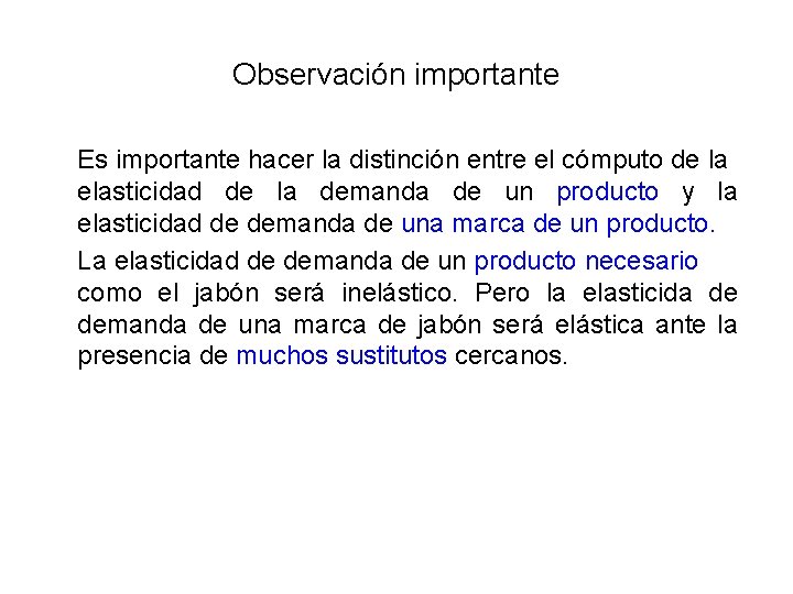 Observación importante Es importante hacer la distinción entre el cómputo de la elasticidad de