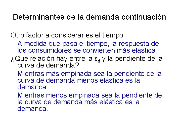 Determinantes de la demanda continuación Otro factor a considerar es el tiempo. A medida