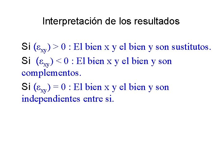 Interpretación de los resultados Si (εxy) > 0 : El bien x y el