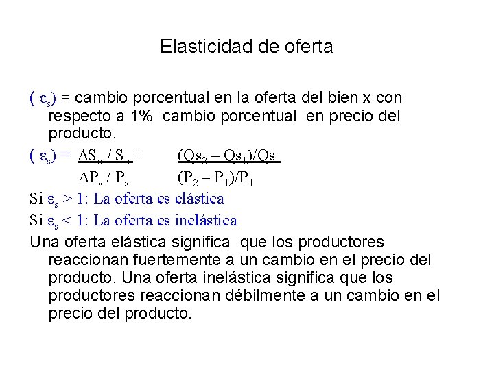 Elasticidad de oferta ( εs) = cambio porcentual en la oferta del bien x
