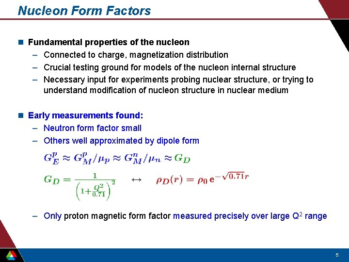 Nucleon Form Factors n Fundamental properties of the nucleon – Connected to charge, magnetization