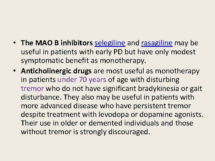  • The MAO B inhibitors selegiline and rasagiline may be useful in patients