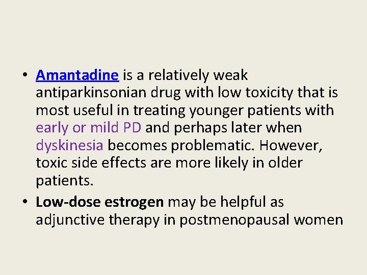  • Amantadine is a relatively weak antiparkinsonian drug with low toxicity that is