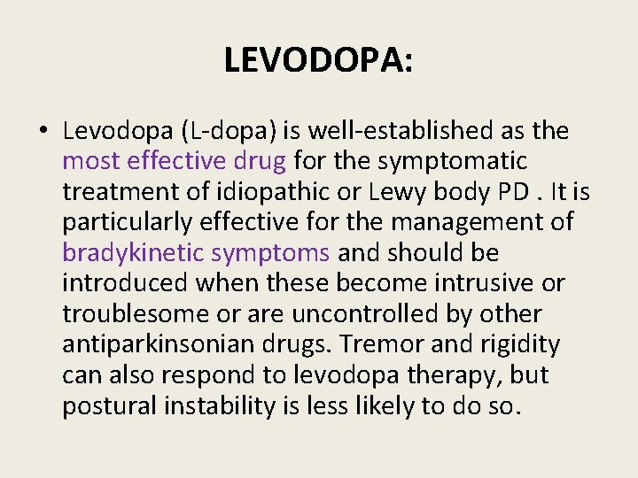 LEVODOPA: • Levodopa (L-dopa) is well-established as the most effective drug for the symptomatic