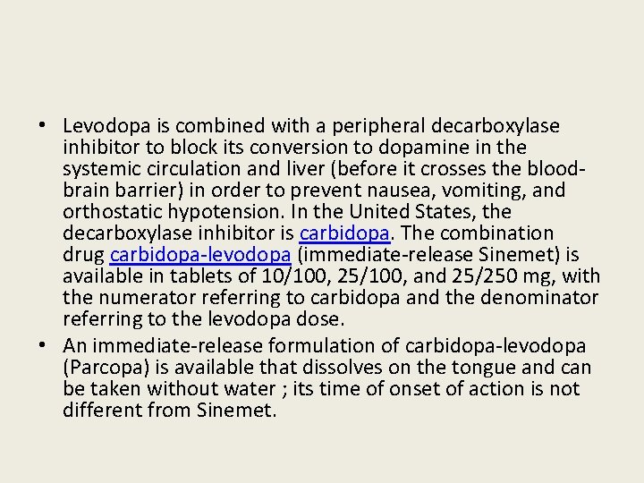  • Levodopa is combined with a peripheral decarboxylase inhibitor to block its conversion