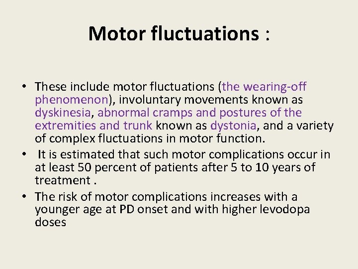 Motor fluctuations : • These include motor fluctuations (the wearing-off phenomenon), involuntary movements known