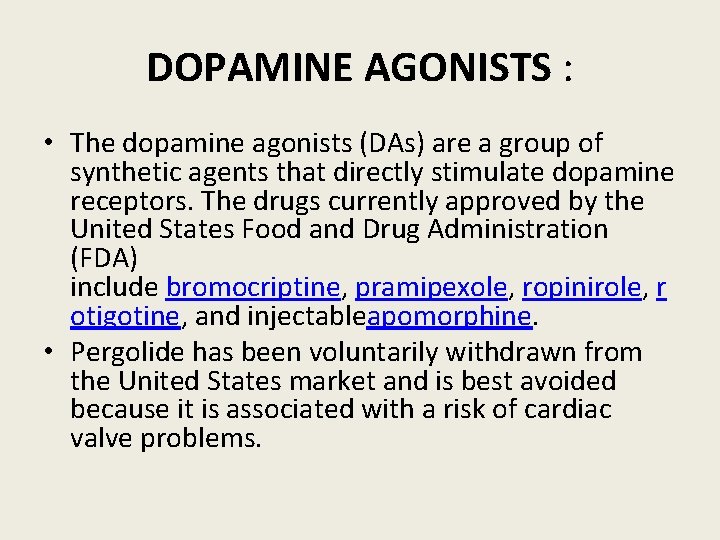 DOPAMINE AGONISTS : • The dopamine agonists (DAs) are a group of synthetic agents