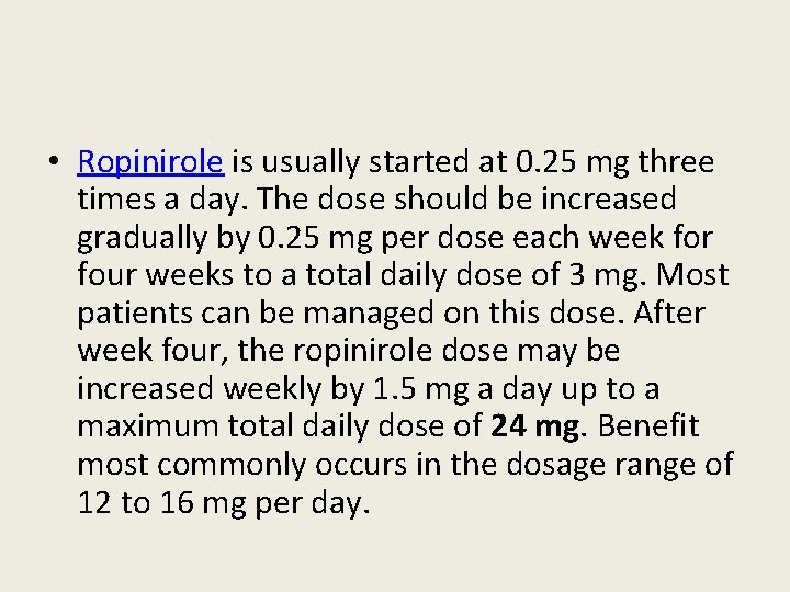  • Ropinirole is usually started at 0. 25 mg three times a day.