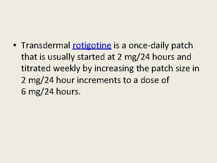  • Transdermal rotigotine is a once-daily patch that is usually started at 2