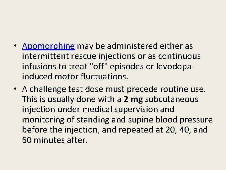  • Apomorphine may be administered either as intermittent rescue injections or as continuous
