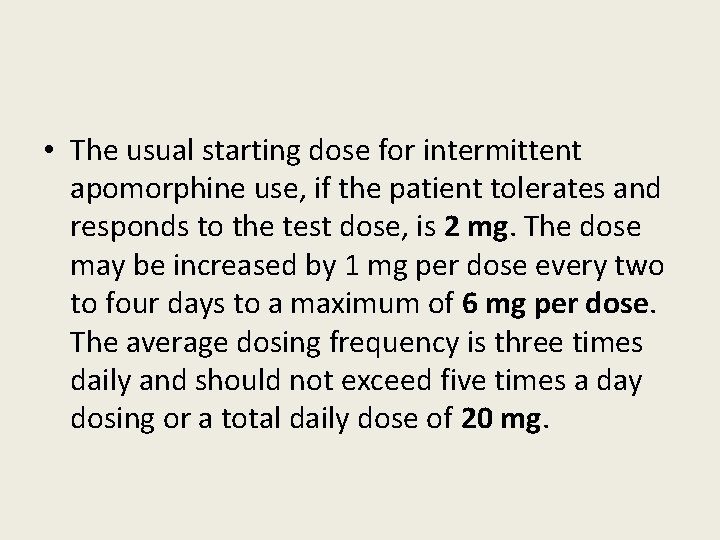  • The usual starting dose for intermittent apomorphine use, if the patient tolerates