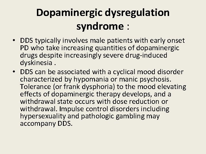 Dopaminergic dysregulation syndrome : • DDS typically involves male patients with early onset PD