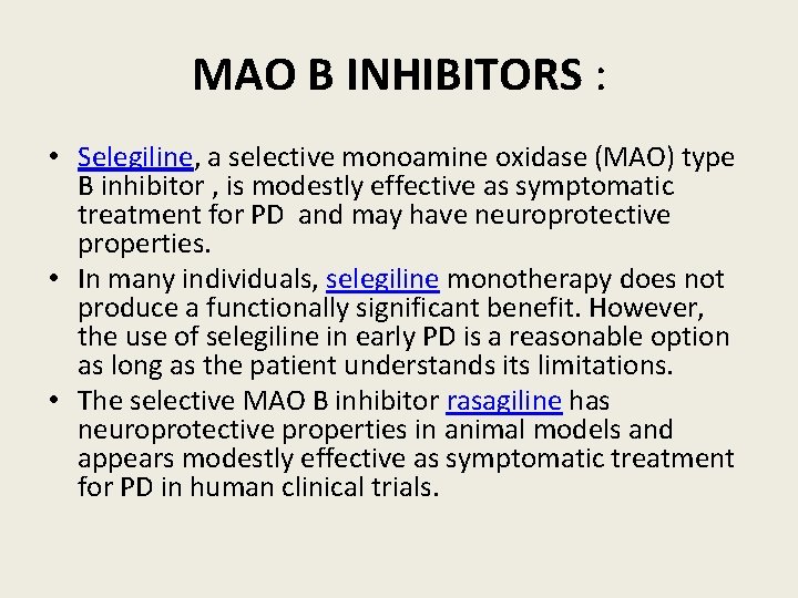 MAO B INHIBITORS : • Selegiline, a selective monoamine oxidase (MAO) type B inhibitor