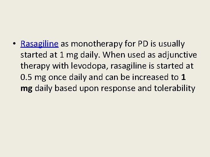  • Rasagiline as monotherapy for PD is usually started at 1 mg daily.