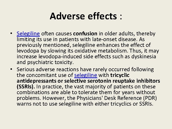 Adverse effects : • Selegiline often causes confusion in older adults, thereby limiting its