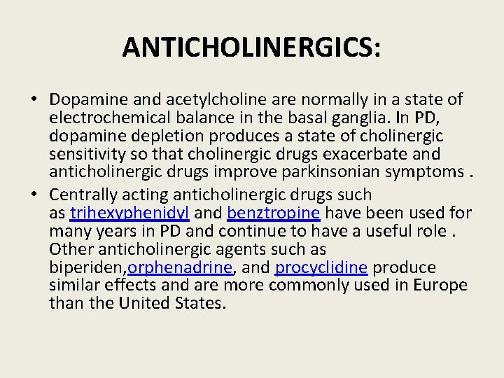ANTICHOLINERGICS: • Dopamine and acetylcholine are normally in a state of electrochemical balance in