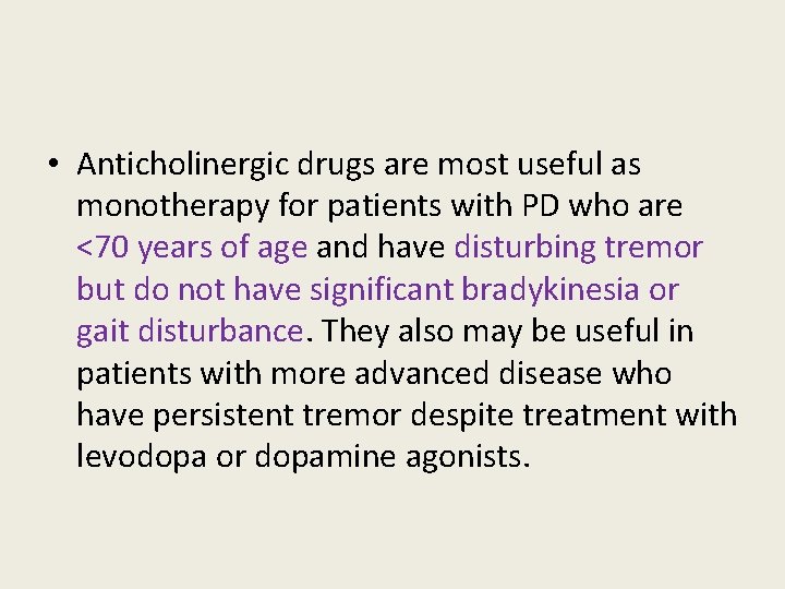  • Anticholinergic drugs are most useful as monotherapy for patients with PD who