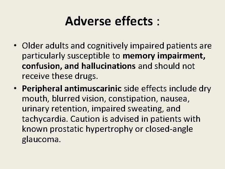 Adverse effects : • Older adults and cognitively impaired patients are particularly susceptible to