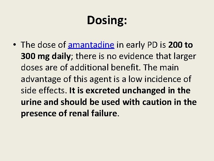 Dosing: • The dose of amantadine in early PD is 200 to 300 mg