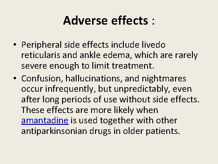 Adverse effects : • Peripheral side effects include livedo reticularis and ankle edema, which