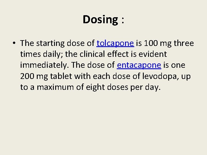 Dosing : • The starting dose of tolcapone is 100 mg three times daily;