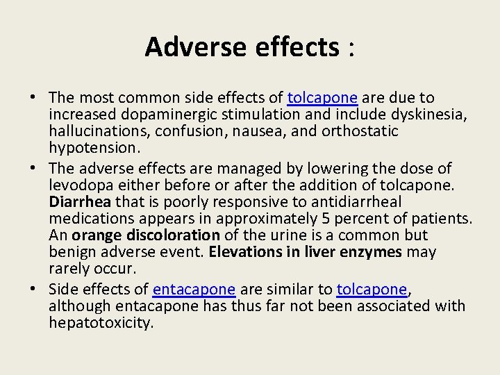 Adverse effects : • The most common side effects of tolcapone are due to