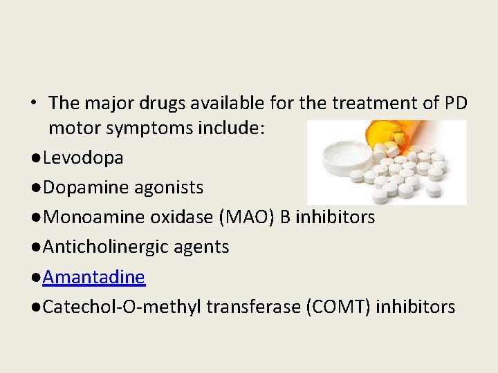  • The major drugs available for the treatment of PD motor symptoms include: