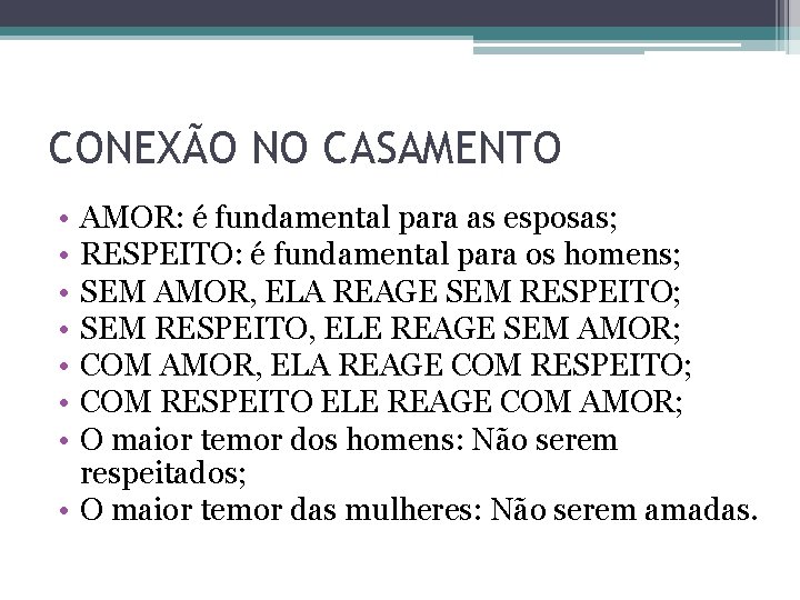 CONEXÃO NO CASAMENTO • • AMOR: é fundamental para as esposas; RESPEITO: é fundamental