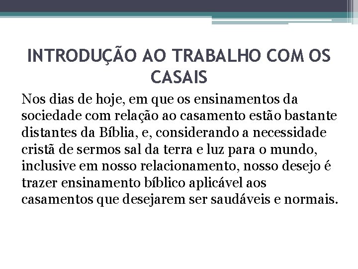 INTRODUÇÃO AO TRABALHO COM OS CASAIS Nos dias de hoje, em que os ensinamentos