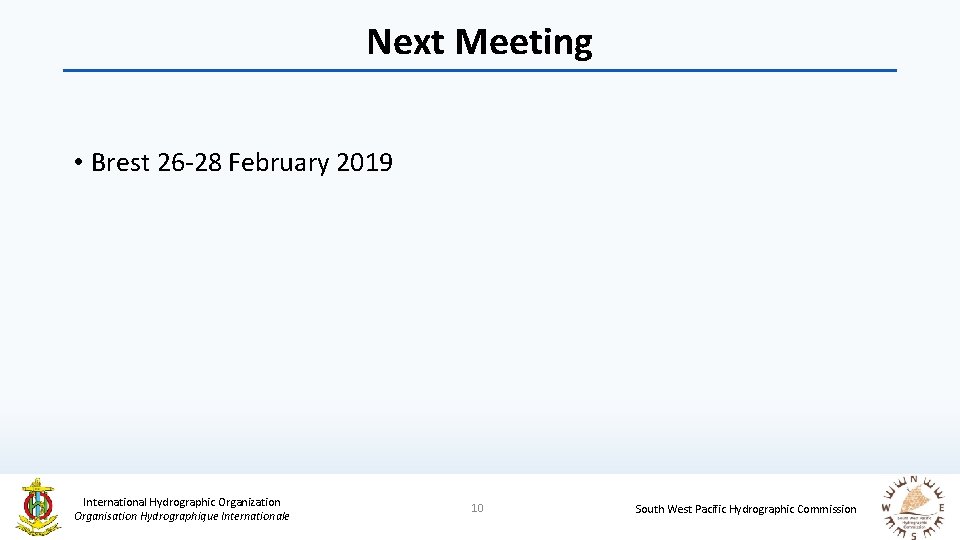 Next Meeting • Brest 26 -28 February 2019 International Hydrographic Organization Organisation Hydrographique Internationale