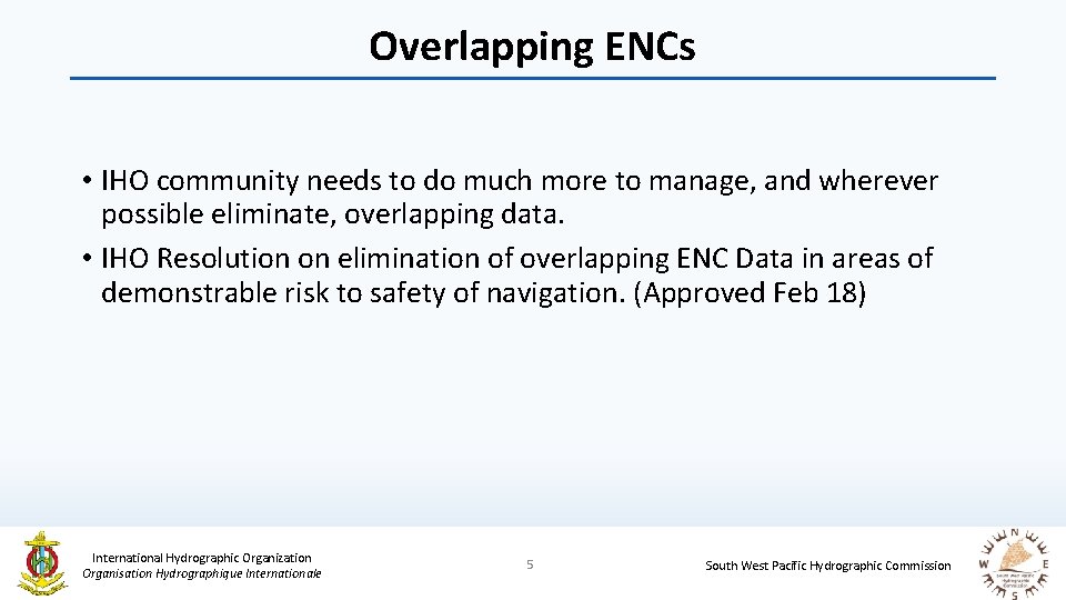 Overlapping ENCs • IHO community needs to do much more to manage, and wherever