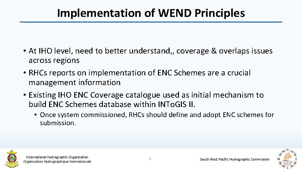 Implementation of WEND Principles • At IHO level, need to better understand, , coverage
