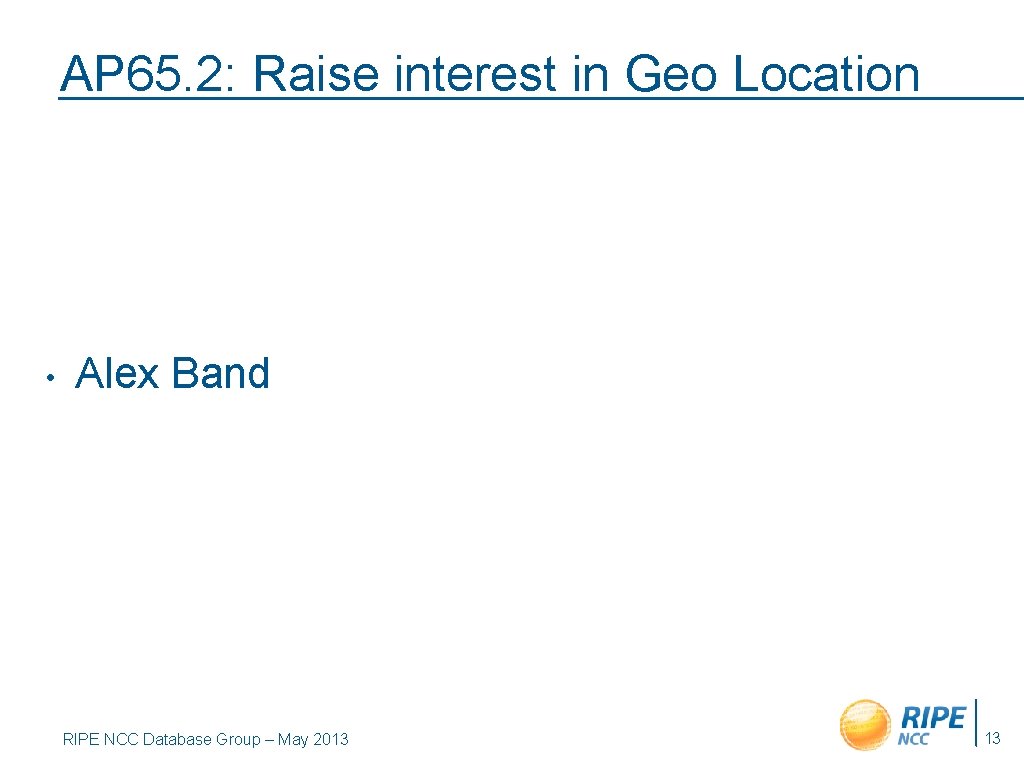 AP 65. 2: Raise interest in Geo Location • Alex Band RIPE NCC Database