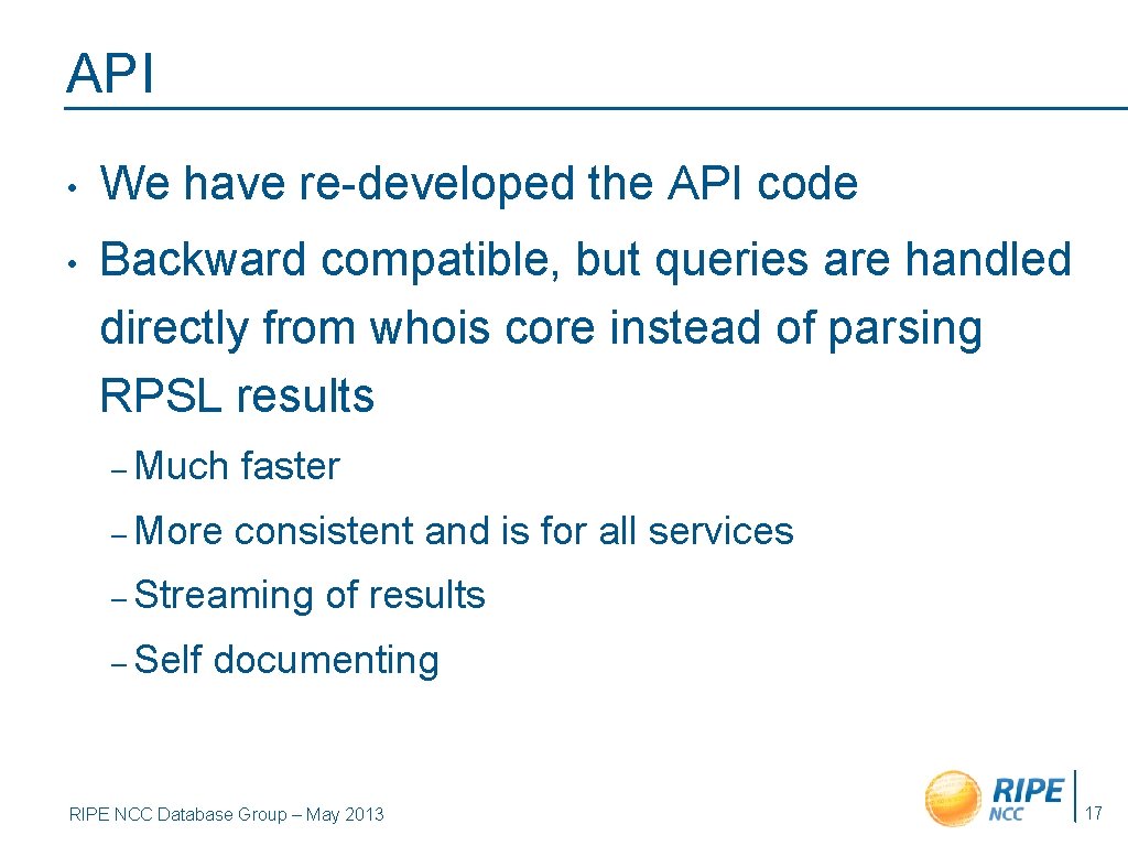 API • We have re-developed the API code • Backward compatible, but queries are