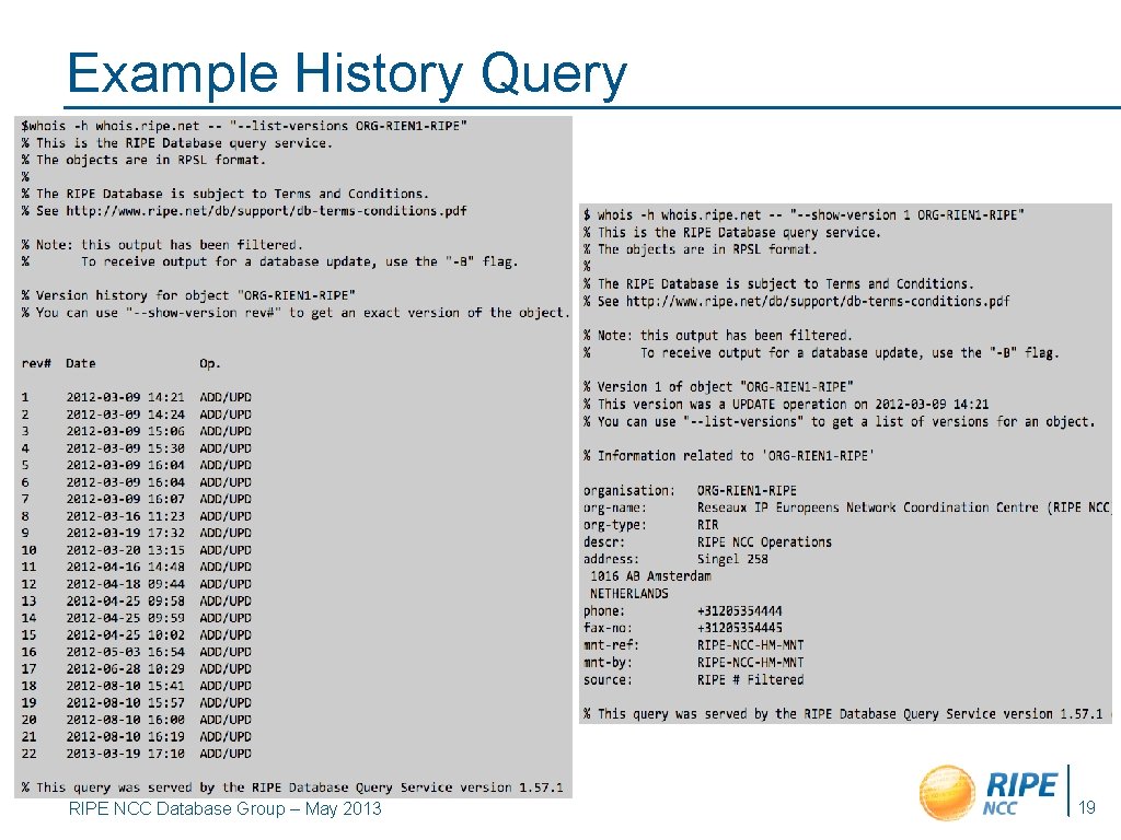 Example History Query RIPE NCC Database Group – May 2013 19 
