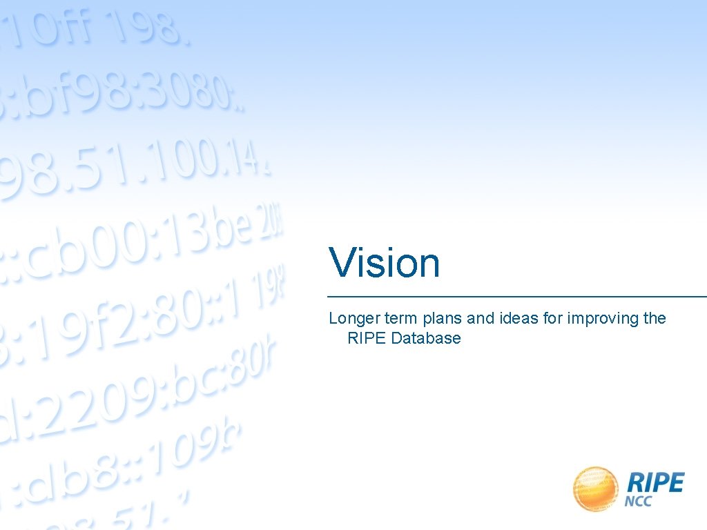 Vision Longer term plans and ideas for improving the RIPE Database 