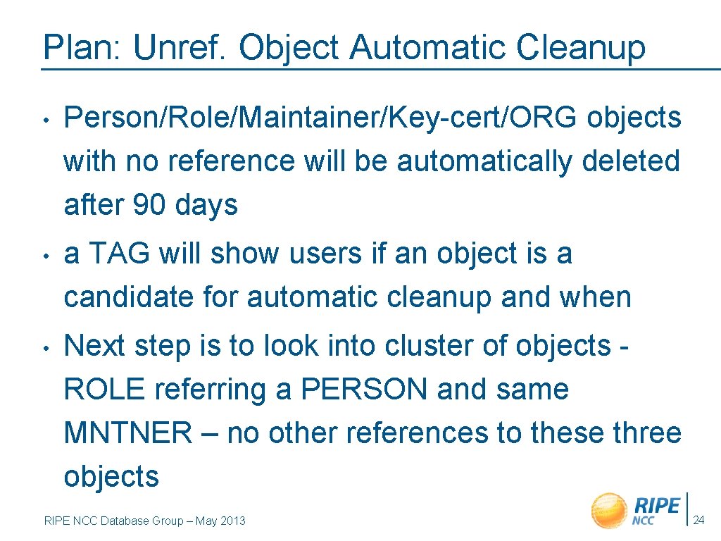 Plan: Unref. Object Automatic Cleanup • Person/Role/Maintainer/Key-cert/ORG objects with no reference will be automatically