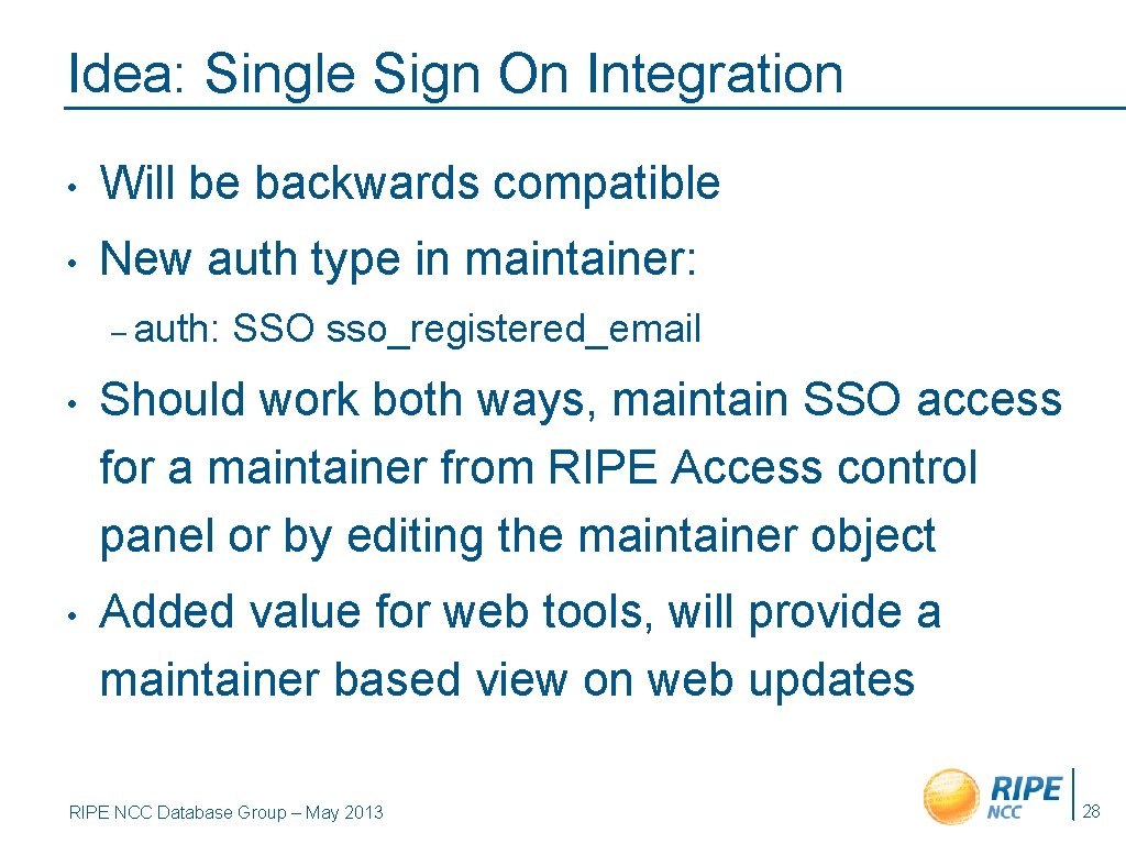 Idea: Single Sign On Integration • Will be backwards compatible • New auth type