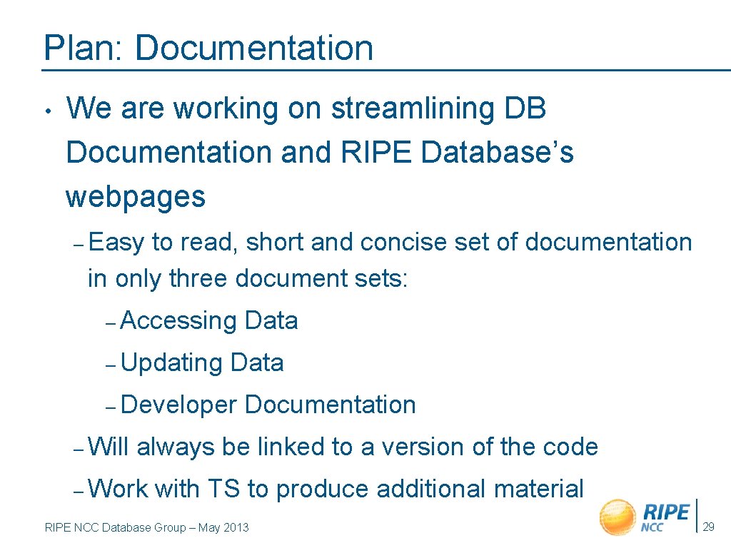 Plan: Documentation • We are working on streamlining DB Documentation and RIPE Database’s webpages