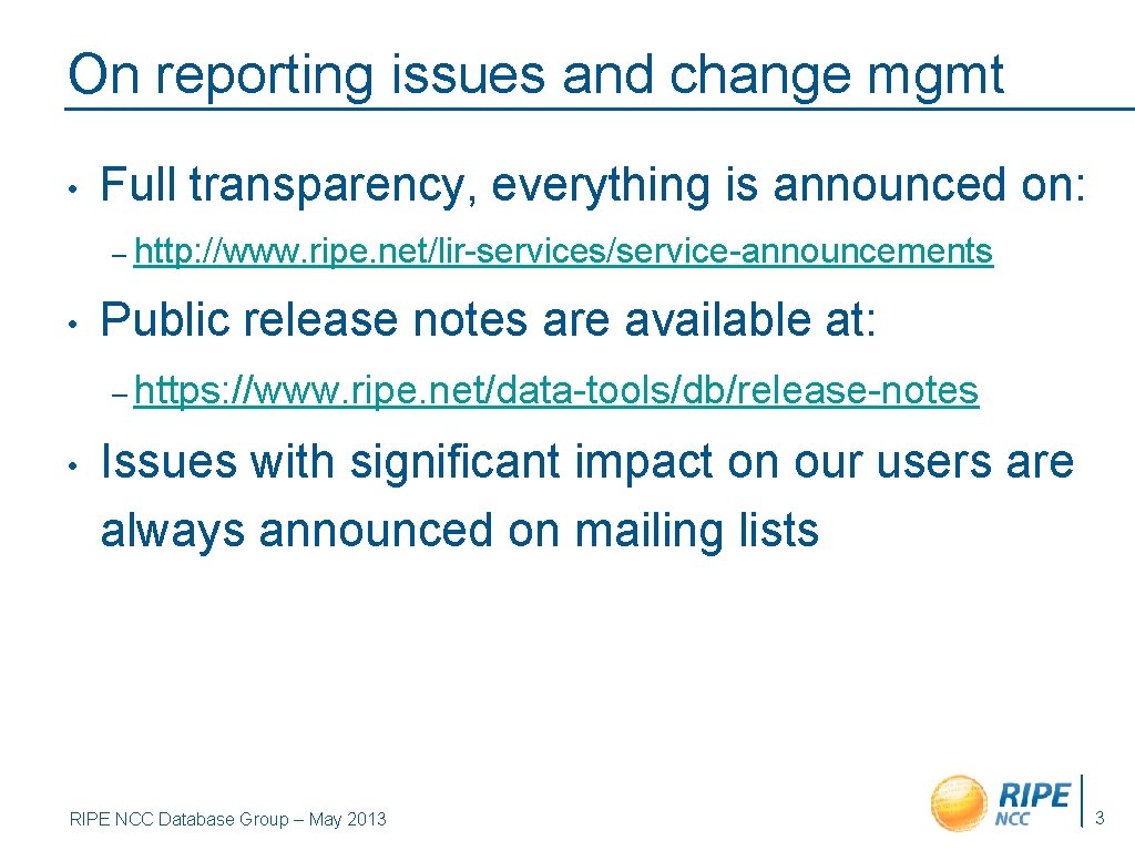On reporting issues and change mgmt • Full transparency, everything is announced on: –