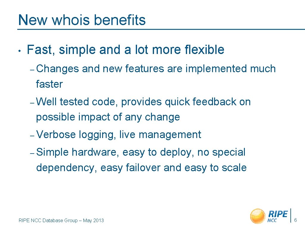 New whois benefits • Fast, simple and a lot more flexible – Changes and
