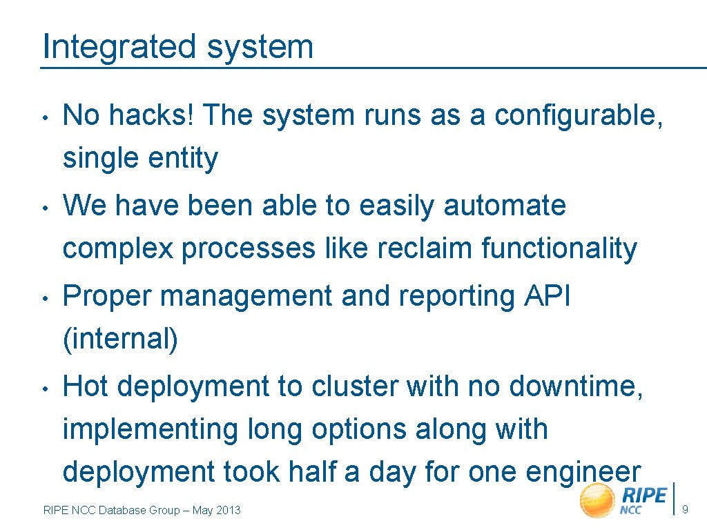Integrated system • No hacks! The system runs as a configurable, single entity •