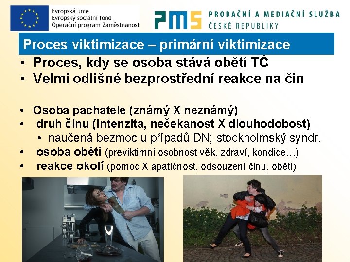 Proces viktimizace – primární viktimizace • Proces, kdy se osoba stává obětí TČ •