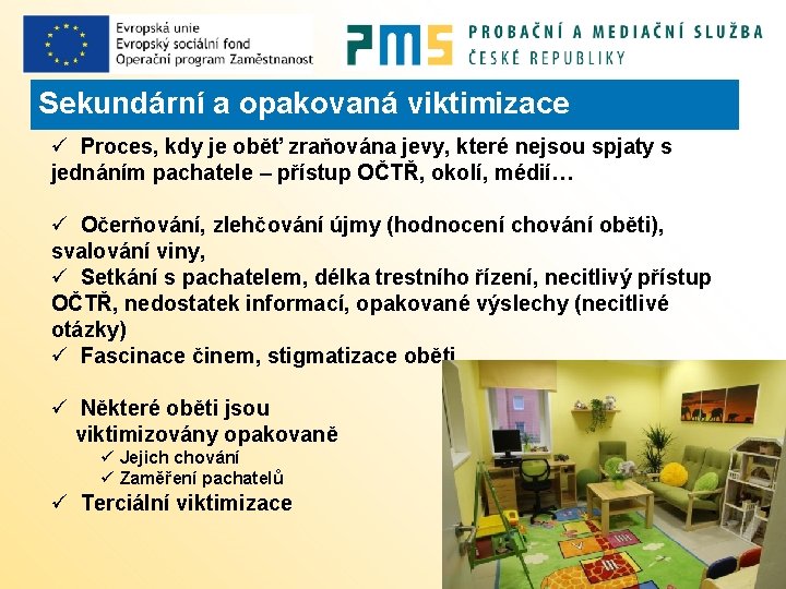 Sekundární a opakovaná viktimizace ü Proces, kdy je oběť zraňována jevy, které nejsou spjaty