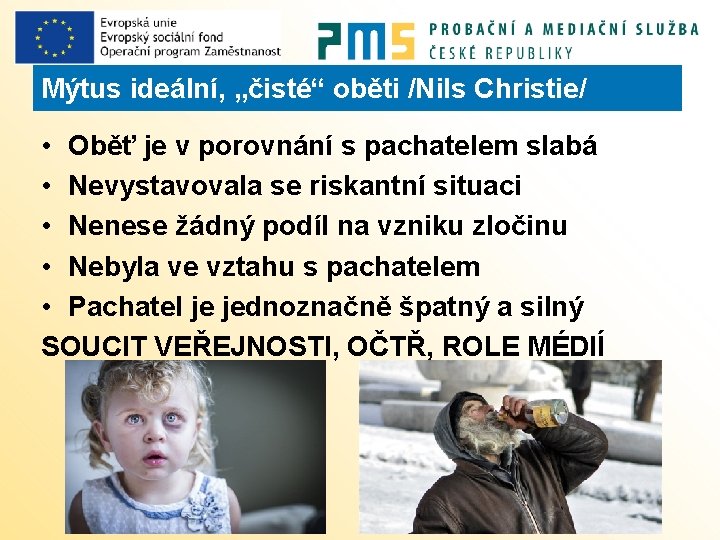 Mýtus ideální, „čisté“ oběti /Nils Christie/ • Oběť je v porovnání s pachatelem slabá